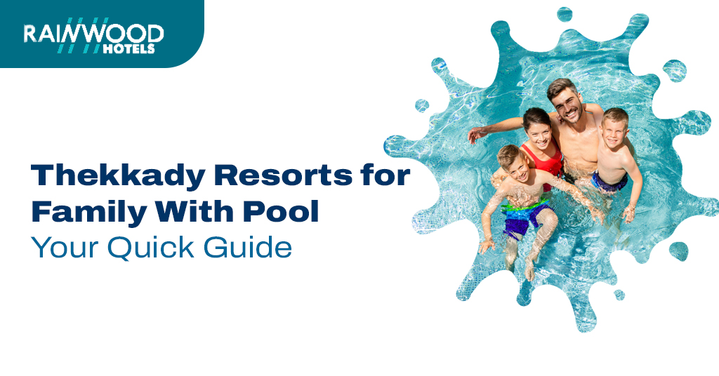 Thekkady Resorts for Family With Pool: Your Quick Guide