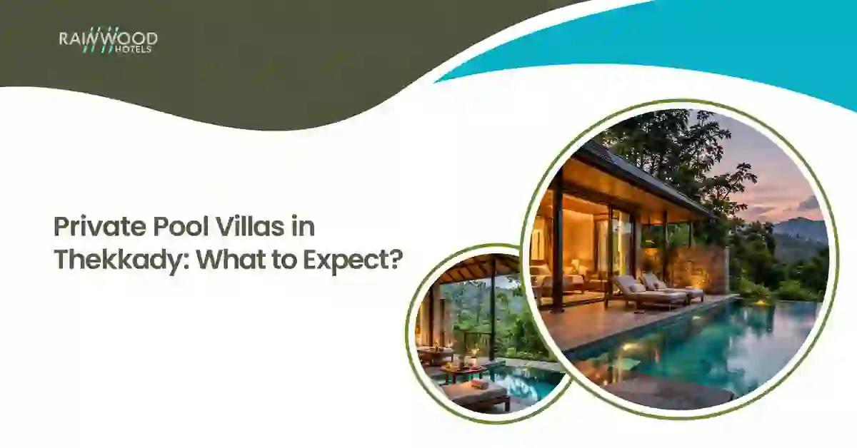 Private Pool Villas in Thekkady: What to Expect?